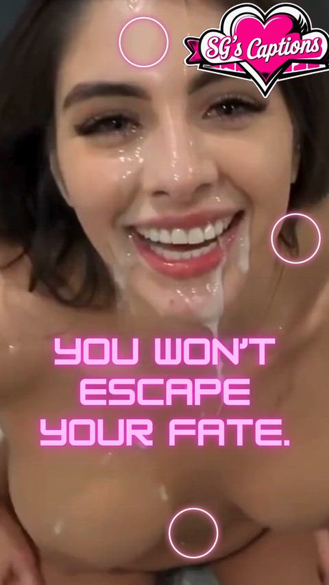 You can't escape your fate, accept it, Sissy.